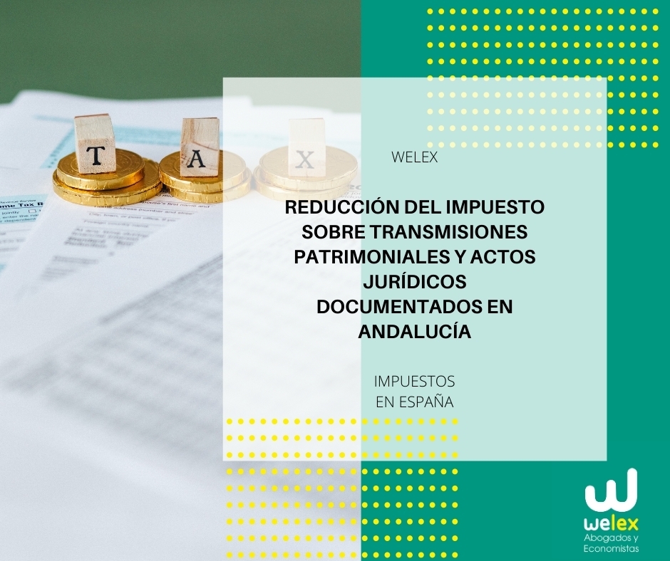 Reducción del Impuesto sobre Transmisiones Patrimoniales y Actos Jurídicos Documentados en Andalucía